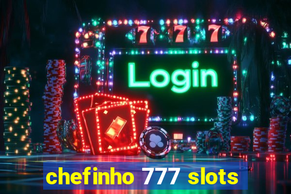 chefinho 777 slots